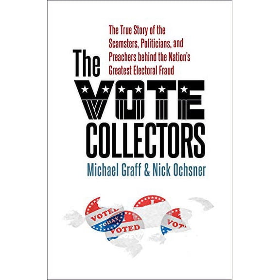 Pre-Owned The Vote Collectors: The True Story of the Scamsters, Politicians, and Preachers Behind the Nation's Greatest Electoral Fraud (Hardcover) 1469665565 9781469665566