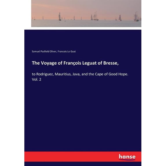 The Voyage of François Leguat of Bresse,: to Rodriguez, Mauritius, Java, and the Cape of Good Hope. Vol. 2, (Paperback)