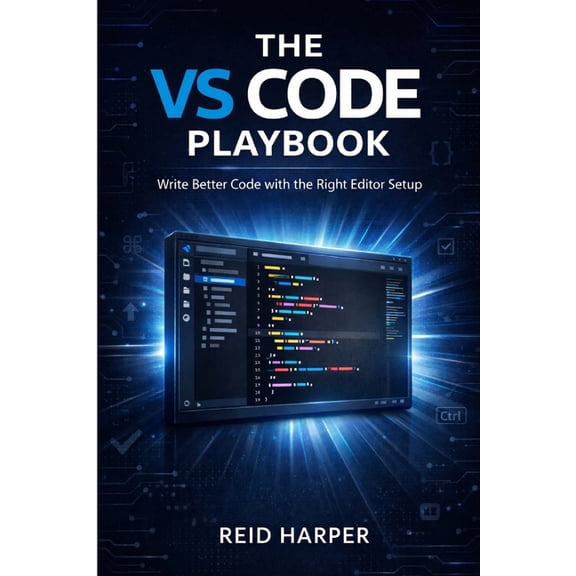 The Vs Code Playbook The Vs Code Playbook: Write Better Code with the Right Editor Setup, Book 1, (Paperback)