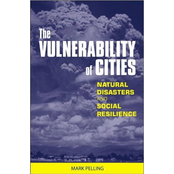 The Vulnerability of Cities: Natural Disasters and Social Resilience, (Paperback)