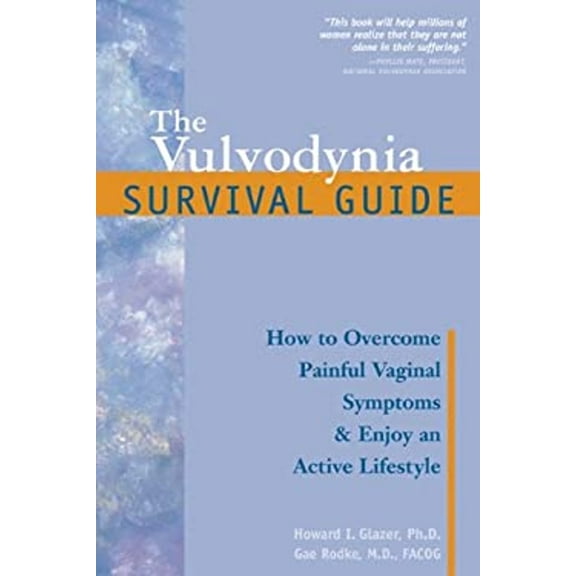 Pre-Owned The Vulvodynia Survival Guide: How to Overcome Painful Vaginal Symptoms and Enjoy an Active Lifestyle (Paperback) 1572242914 9781572242913