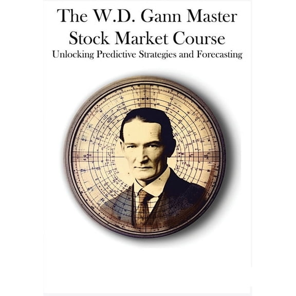 The W.D. Gann Master Stock Market Course: Unlocking Predictive Strategies and Forecasting, (Paperback)