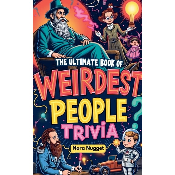 The WEIRDest People Trivia You NEED to Know!, (Paperback)