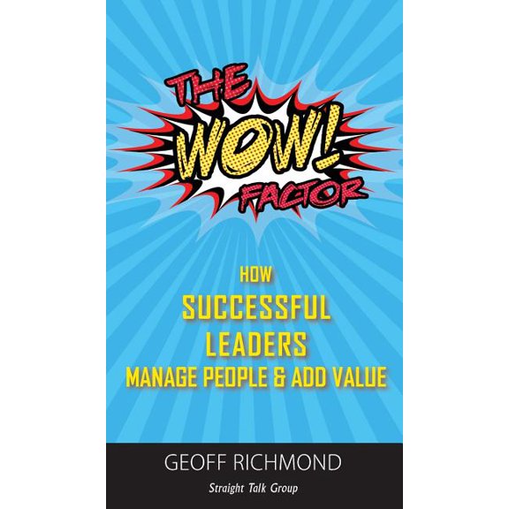The Wow Factor!: How Successful Leaders Manage People & Add Value Hardcover