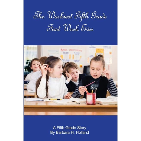 The Wackiest Fifth Grade First Week Ever: A Fifth Grade Story, (Paperback)