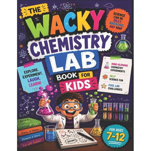 The Wacky Chemistry Lab Book for Kids: Mind-Blowing Chemistry Experiments, Silly Science Fun, and Cool Lab Challenges, (Paperback)