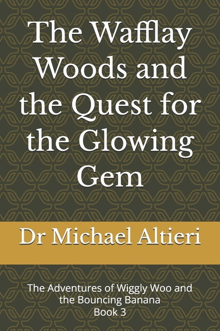 The Adventures of Wiggly Woo and Bouncy The Wafflay Woods and the Quest for the Glowing Gem: Book 3, (Paperback)