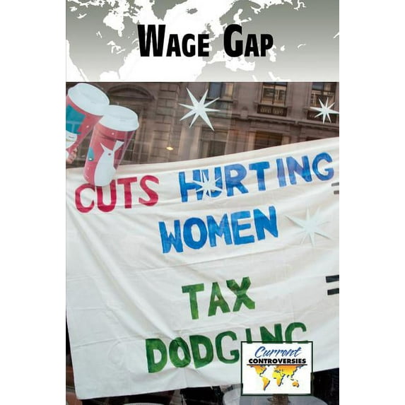 Current Controversies The Wage Gap, (Paperback)