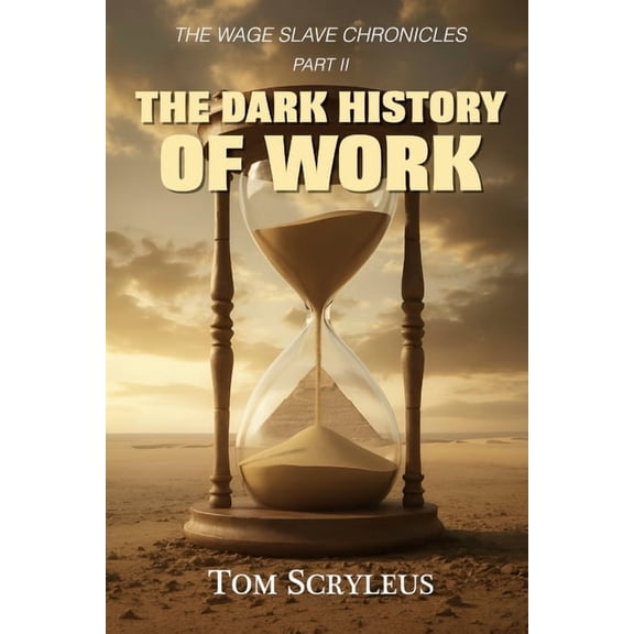 The Wage Slave Chronicles The Dark History Of Work, Book 2, (Paperback)