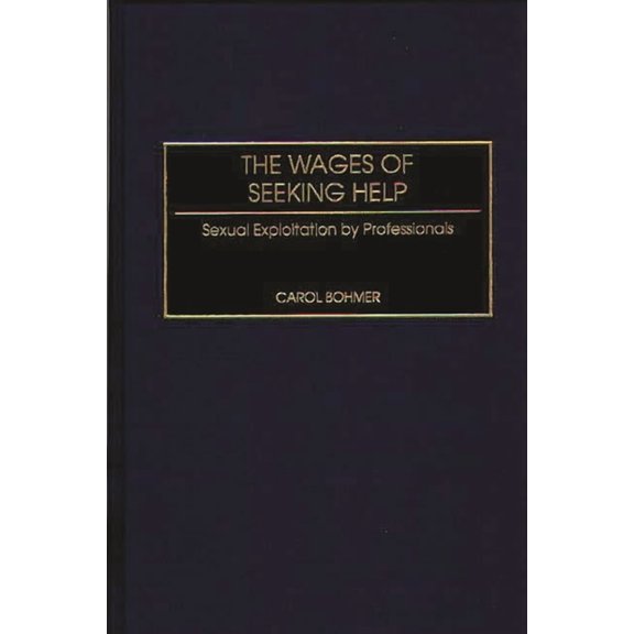 The Wages of Seeking Help: Sexual Exploitation by Professionals, (Hardcover)