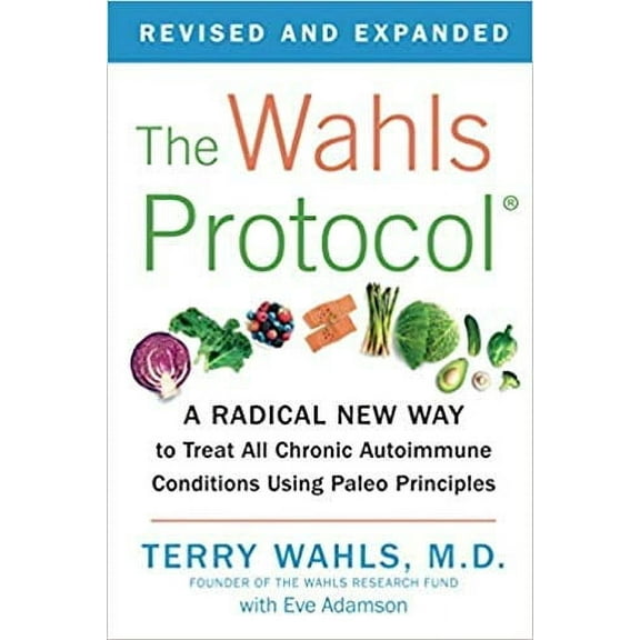 The Wahls Protocol: A Radical New Way to Treat All Chronic Autoimmune Conditions Using Paleo Principles [Spiral-bound] Terry Wahls M.D. [Spiral-bound]
