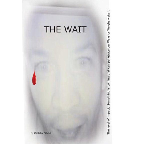 The Wait: The level of impact; Something is coming that can penetrate our Ways or Weighs weight!, (Hardcover)