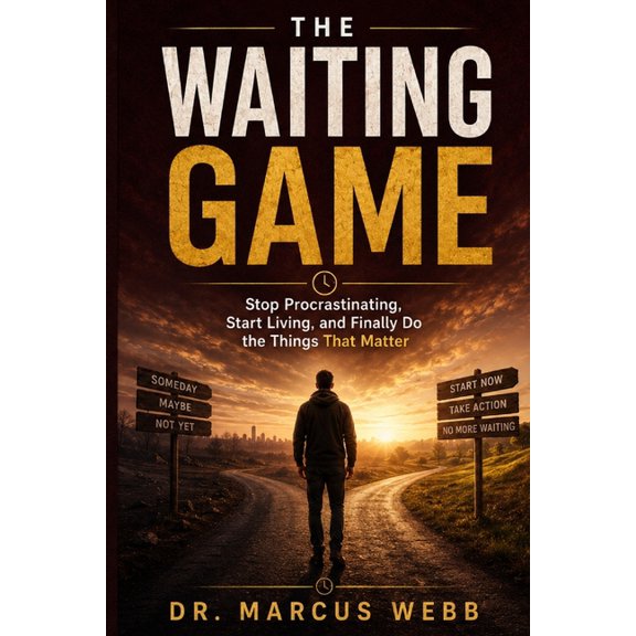 The Waiting Game: Stop Procrastinating, Start Living, and Finally Do the Things That Matter, (Paperback)