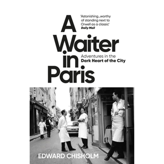 Pre-Owned A Waiter in Paris: Adventures in the Dark Heart of the City (Paperback) 1800960204 9781800960206