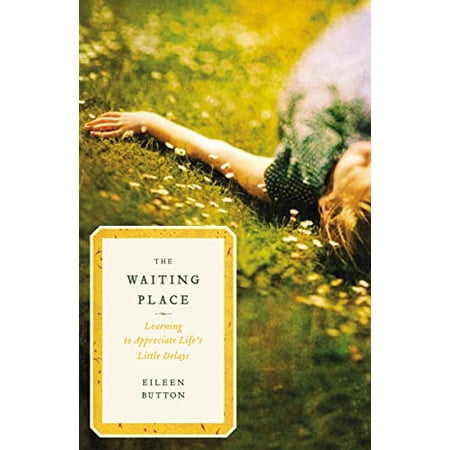 Pre-Owned The Waiting Place: Learning to Appreciate Life s Little Delays (Paperback) 0849946255 9780849946257