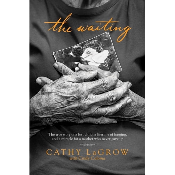 The Waiting: The True Story of a Lost Child, a Lifetime of Longing, and a Miracle for a Mother Who Never Gave Up, (Paperback)