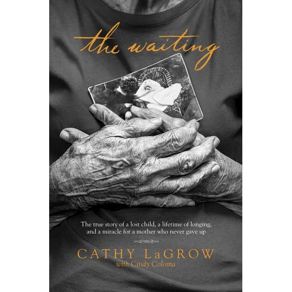 The Waiting: The True Story of a Lost Child, a Lifetime of Longing, and a Miracle for a Mother Who Never Gave Up, (Paperback)