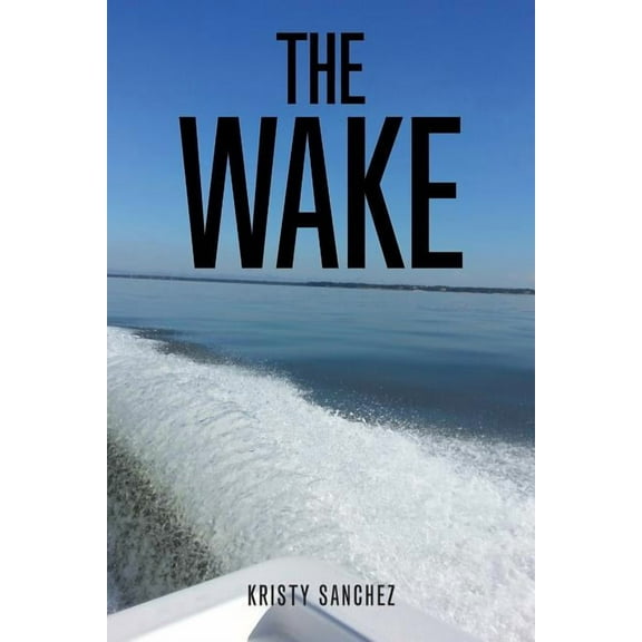 The Wake (Paperback) by Kristy Sanchez
