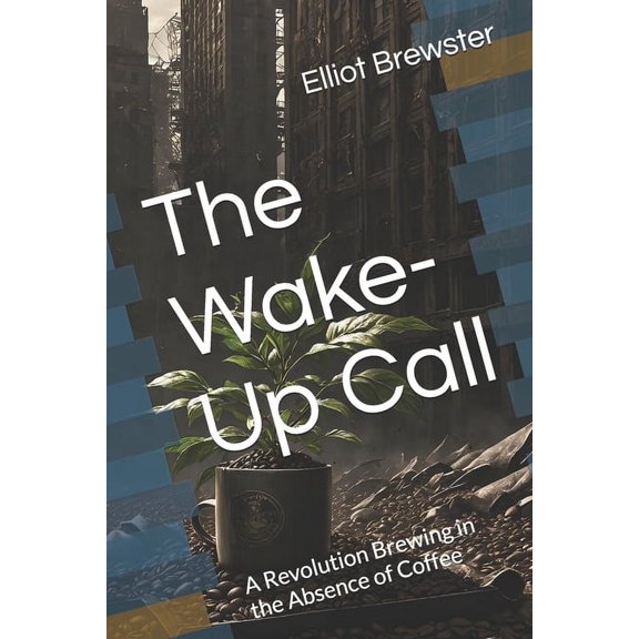 The Wake-Up Call: A Revolution Brewing in the Absence of Coffee, (Paperback)