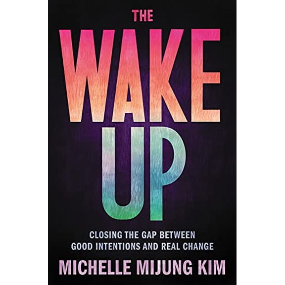 Pre-Owned The Wake Up: Closing the Gap Between Good Intentions and Real Change Paperback