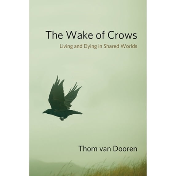 Pre-Owned The Wake of Crows: Living and Dying in Shared Worlds (Critical Perspectives on Animals: Theory, Culture, Science, and Law), 9780231182829, 0231182821, Hardcover, Illustrated edition
