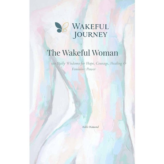 The Wakeful Woman: 120 Daily Wisdoms for Hope, Courage, Healing & Feminine Power, (Paperback)