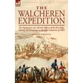 thumbnail image 1 of The Walcheren Expedition: the Experiences of a British Officer of the 81st Regt. During the Campaign in the Low Countrie, (Paperback), 1 of 1