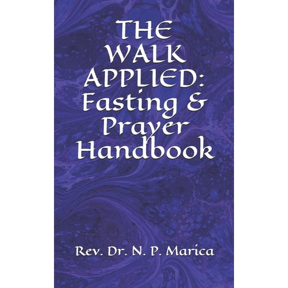 The Walk Applied: Fasting & Prayer Handbook, (Paperback)