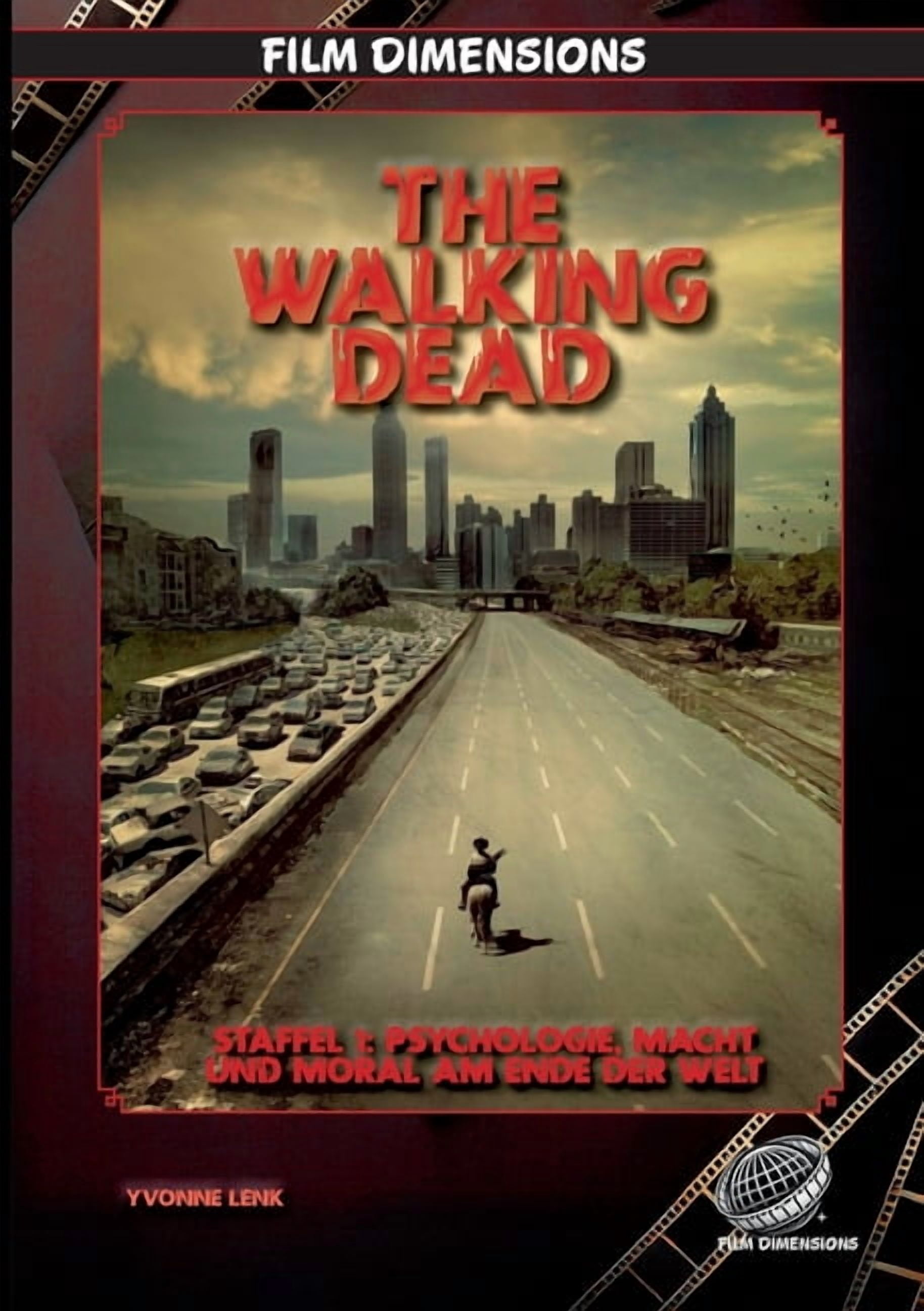The Walking Dead, Staffel 1: Psychologie, Macht und Moral am Ende der Welt (Film Dimensions): Eine Analyse zur ersten St, (Paperback)