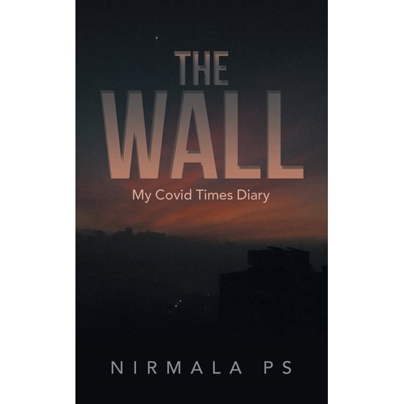 The Wall: My Covid Times Diary Paperback 154370834X 9781543708349 Nirmala P S