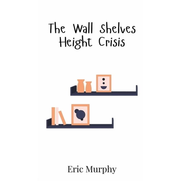 The Wall Shelves Height Crisis, (Hardcover)
