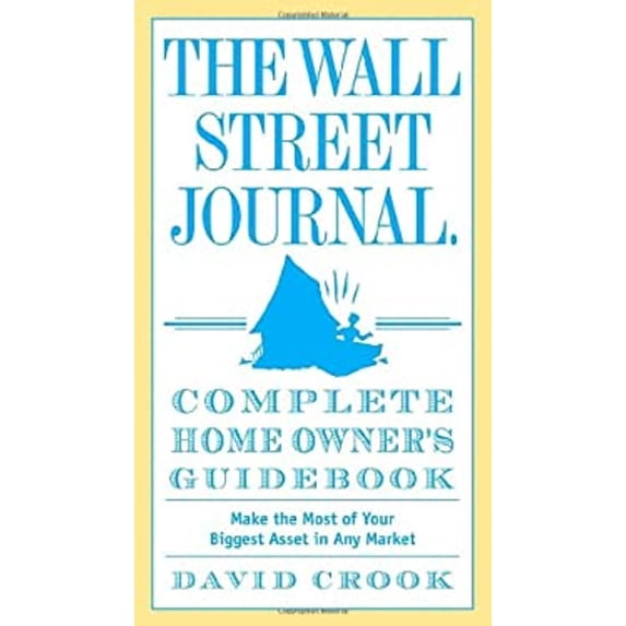 Pre-Owned The Wall Street Journal. Complete Home Owner's Guidebook: Make the Most of Your Biggest Asset in Any Market (Paperback) 0307405923 9780307405920