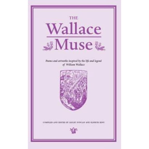 Pre-Owned The Wallace Muse: Poems and Artworks Inspired by the Life and Legend of William Wallace (Paperback 9781905222292) by Elspeth King, Professor Lesley Duncan
