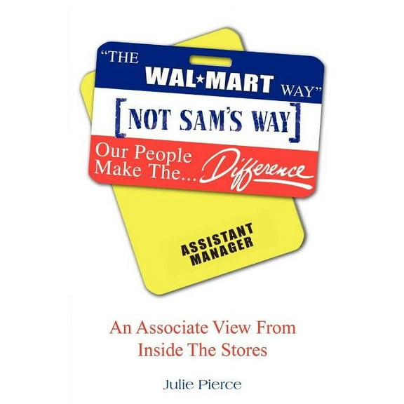 The Walmart Way Not Sam's Way (Paperback) by Julie Pierce