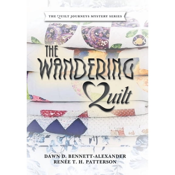The Wandering Quilt: The Quilt Journeys Mystery Series -- Dawn D. Bennett-Alexander