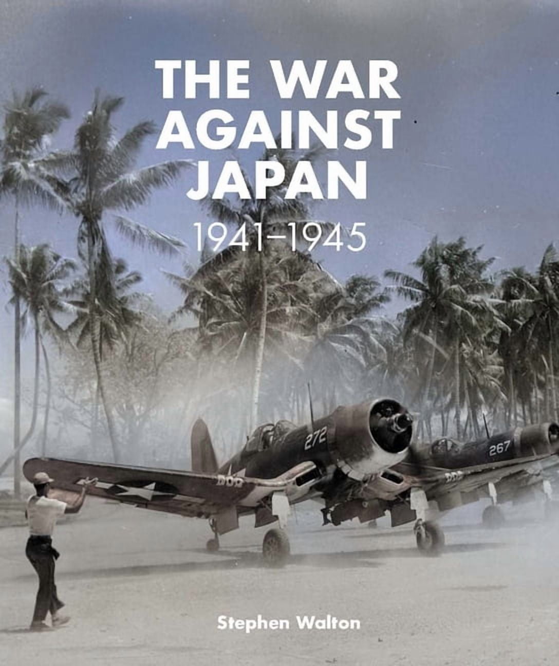 The War Against Japan: 1941 -1945, (Hardcover)