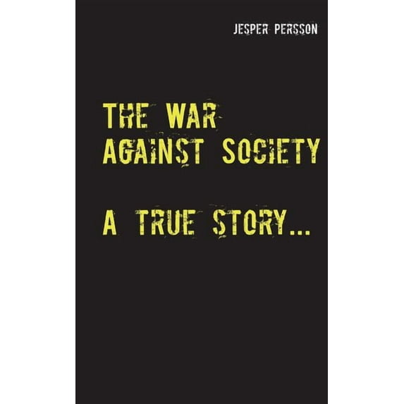 The War Against Society: A true story..., (Paperback)