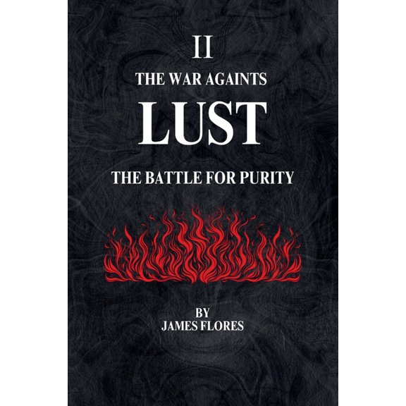 The 7 Deadly Battles The War Againts LUST: The Battle For Purity, Book 2, (Paperback)