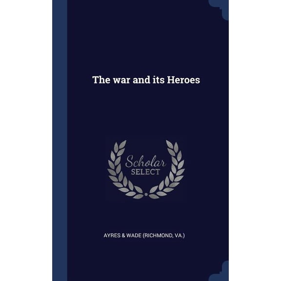 The War And Its Heroes