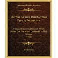 thumbnail image 1 of The War As Seen Thru German Eyes, A Perspective : Followed By An Addendum Which Points Out The Moral Contained In This Review (1916) (Paperback), 1 of 1