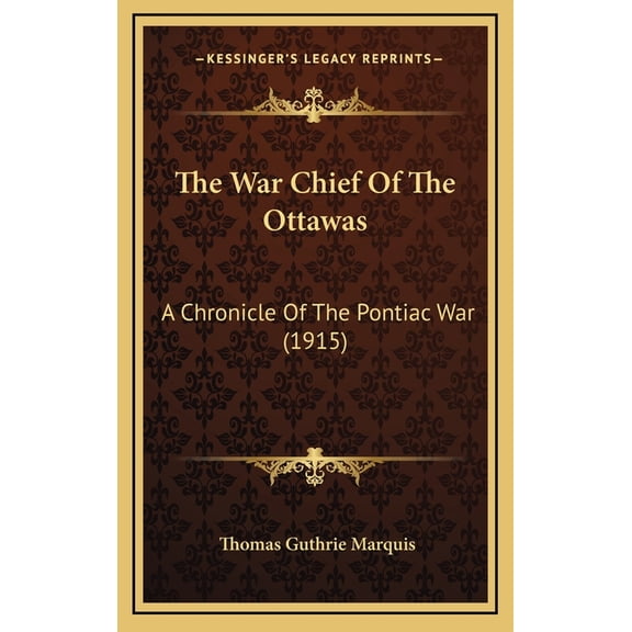 The War Chief Of The Ottawas : A Chronicle Of The Pontiac War (1915) (Hardcover)