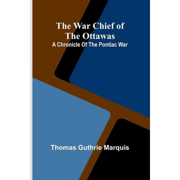 The War Chief of the Ottawas: A chronicle of the Pontiac war, (Paperback)