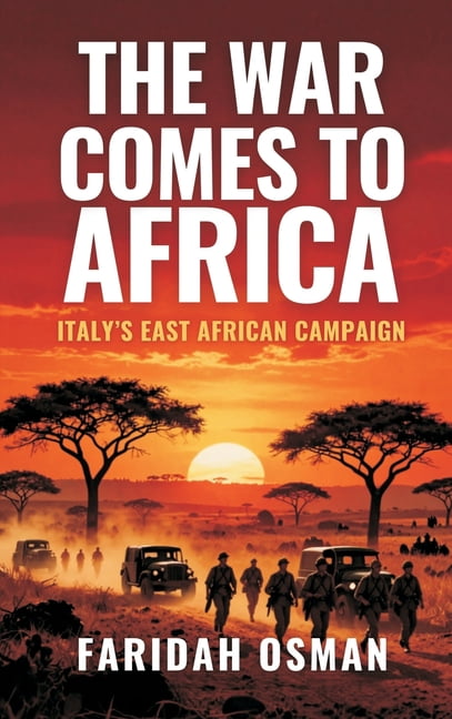 The War Comes to Africa: Italy's East African Campaign, (Hardcover)