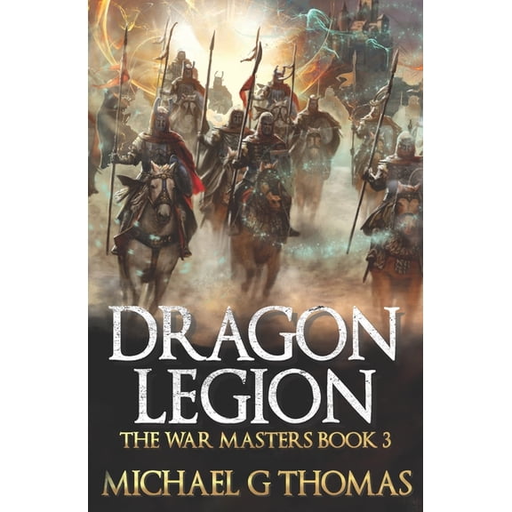 The War Masters: Dragon Legion: An Epic Fantasy Adventure (Paperback)