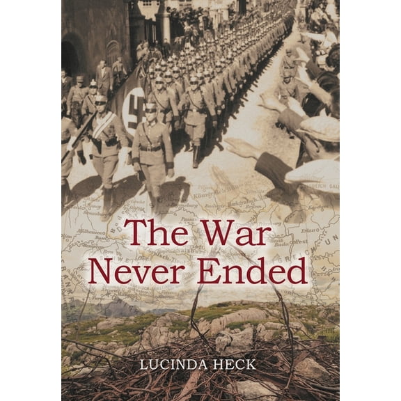 The War Never Ended Hardcover 1039137350 9781039137356 Lucinda Heck