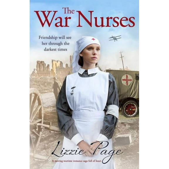 The War Nurses: A moving wartime romance saga full of heart (Paperback) by Lizzie Page