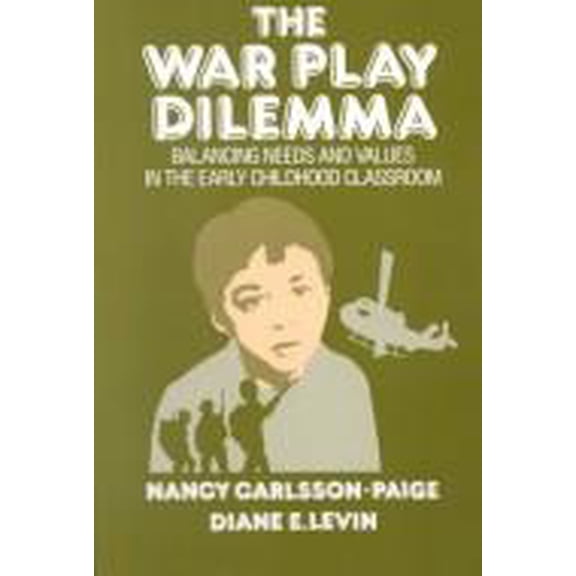 Pre-Owned The War Play Dilemma: Balancing Needs and Values in the Early Childhood Classroom (Paperback) 0807728756 9780807728758