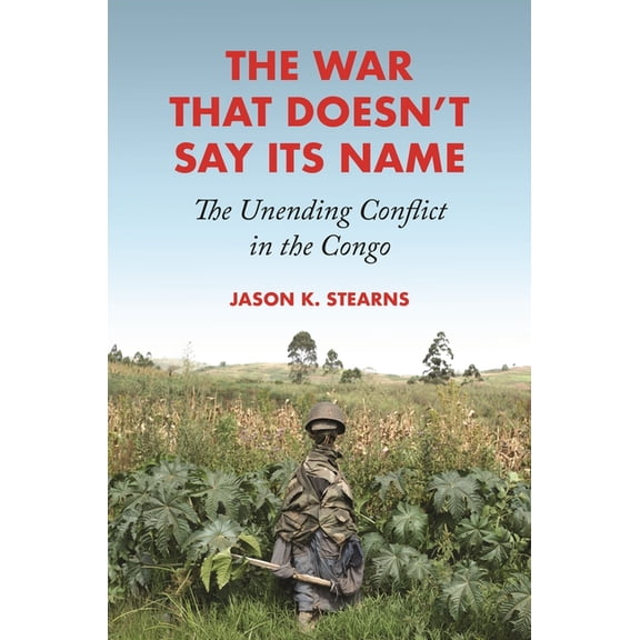 The War That Doesn't Say Its Name: The Unending Conflict in the Congo, (Paperback)