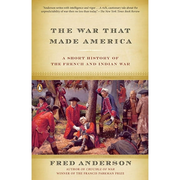 The War That Made America: A Short History of the French and Indian War, (Paperback)