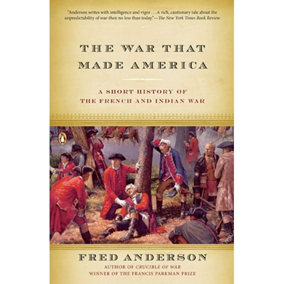 The War That Made America: A Short History of the French and Indian War, (Paperback)